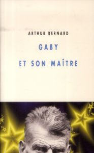Gaby et son maitre - Bernard Arthur
