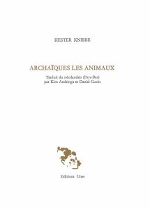 Archaïques les animaux - Knibbe Hester - Andringa Kim - Cunin Daniel