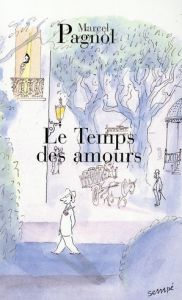 Souvenirs d'enfance Tome 4 : Le Temps des amours - Pagnol Marcel