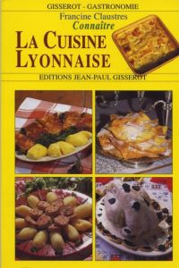 La cuisine lyonnaise - Claustres Georges - Claustres Francine - Claustres