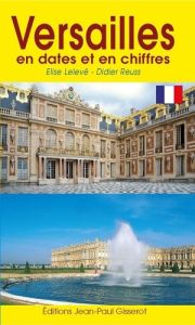 Versailles en dates et en chiffres - Lelevé Elise - Reuss Didier