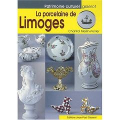 La porcelaine de Limoges - Meslin-Perrier Chantal