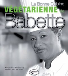 La bonne cuisine végétarienne de Babette - Rozières Babette de - Réty Alexandre - Serrato Jea