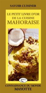 Le petit livre d'or de la cuisine mahoraise - Nourault Gilles