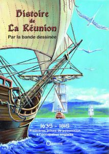 Histoire de la Réunion par la Bande Dessinée Tome 1 : 1635-1815. Premières prises de possession à l' - Briens Pierre