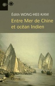 Entre Mer de Chine et océan Indien - Wong Hee Kam Edith
