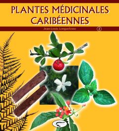 Plantes médicinales caribéennes. Tome 2 - Longuefosse Jean-Louis