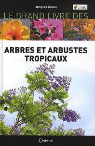 Le grand livre des arbres et arbustes introduits dans les îles tropicales - Tassin Jacques