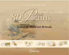 Le tour du monde en 80 pains. Edition bilingue français-anglais - Girard Jean-Philippe - Tonnac Jean-Philippe de - B
