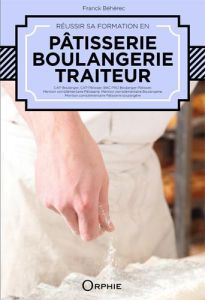Réussir sa formation en pâtisserie, boulangerie, traiteur - Béhérec Franck - Diament Michel - Creveux Jean - F