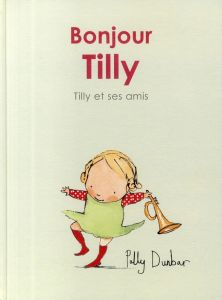 Tilly et ses amis : Bonjour Tilly - Dunbar Polly - Duval Elisabeth