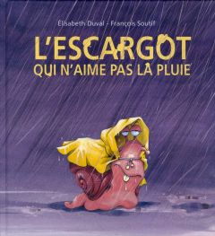 L'escargot qui n'aime pas la pluie - Duval Elisabeth - Soutif François