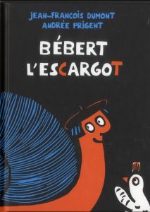 Bébert l'escargot - Dumont Jean-François - Prigent Andrée