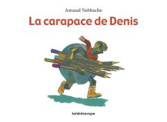 La carapace de Denis - Nebbache Arnaud
