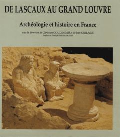 De Lascaux au Grand Louvre. Archéologie et histoire de France - Guilaine Jean - Goudineau Christian