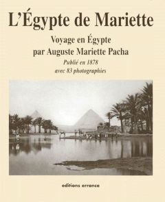 Voyage dans la Haute-Egypte. Compris entre Le Caire et la première cataracte - Mariette Auguste