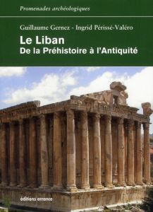 Le Liban. De la Préhistoire à l'Antiquité - Gernez Guillaume - Périssé-Valéro Ingrid