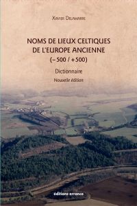 Noms de lieux celtiques de l'Europe ancienne (-500 /+500). Dictionnaire, 2e édition revue et augment - Delamarre Xavier