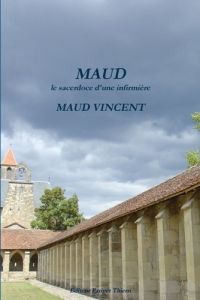 MAUD, le sacerdoce d'une infirmière - Vincent Maud