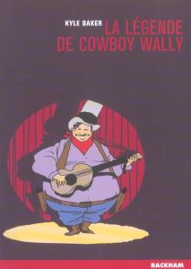 La légende de Cowboy Wally - Baker Kyle - David Alain