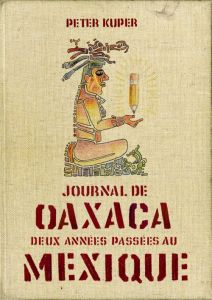 Journal de Oaxaca. Mexique - Kuper Peter - Julve Corinne