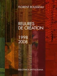 Reliures de création. 1998-2008 - Rousseau Florent