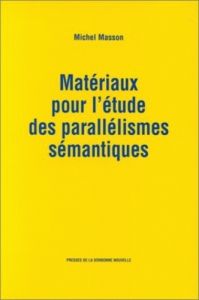 Matériaux pour l'étude des parallélismes sémantiques - Masson Michel