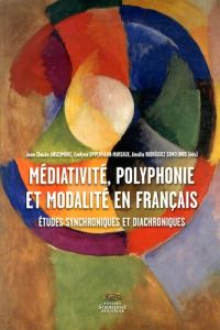 Médiativité, polyphonie et modalité en français. Etudes synchroniques et diachroniques - Anscombre Jean-Claude - Oppermann-Marsaux Evelyne