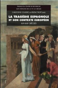 La tragédie espagnole et son contexte européen (XVIe-XVIIe siècles) - Couderc Christophe - Tropé Hélène