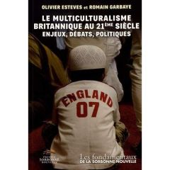 Le multiculturalisme britannique au 21e siècle. Enjeux, débats, politiques - Esteves Olivier - Garbaye Romain