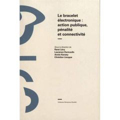 Le bracelet électronique : action publique, pénalité et connectivité - Lévy René - Dumoulin Laurence - Kensey Annie - Lic