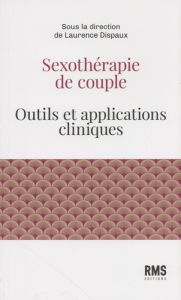 Sexothérapie de couple. Outils et applications cliniques - Dispaux Laurence