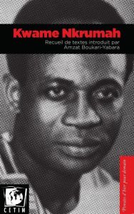 Kwame Nkrumah - Nkrumah Kwame - Boukari-Yabara Amzat