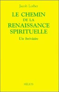 LE CHEMIN DE LA RENAISSANCE SPIRITUELLE - Lorber Jacob