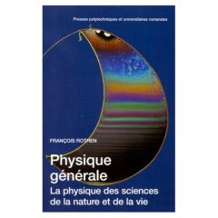PHYSIQUE GENERALE. La physique des sciences de la nature et de la vie - Rothen François