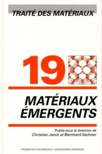 Traité des matériaux. Tome 19, Matériaux émergents - Janot Christian - Ilschner Bernhard