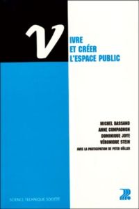Vivre et créer l'espace public - Bassand Michel - Compagnon Anne - Joye Dominique -