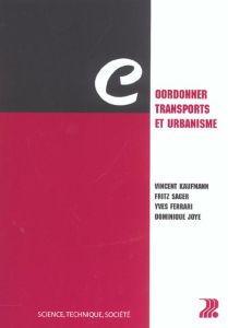 Coordonner transports et urbanisme - Ferrari Yves - Joye Dominique - Kaufmann Vincent -