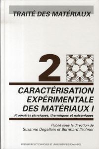 Traité des Matériaux. Tome 2, Caractérisation expérimentale des matériaux : propriétés physiques, th - Degallaix Suzanne - Ilschner Bernhard - Boussuge M