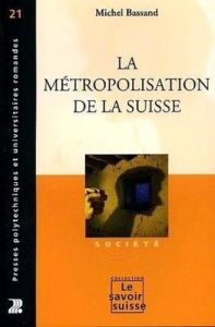 La métropolisation de la Suisse - Bassand Michel