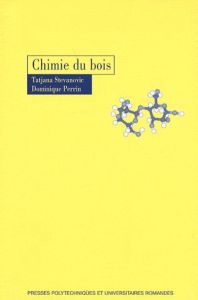 Chimie du bois - Perrin Dominique - Stevanovic Tatjana