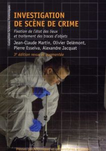 Investigation de scène de crime. Fixation de l'état des lieux et traitements des traces d'objets, 3e - Martin Jean-Claude - Delemont Olivier - Esseiva Pi