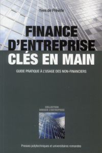 Finance d'entreprise clés en main. Guide pratique à l'usage des non-financiers - Préville Yves de - Bertonèche Marc