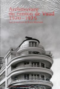 Architecture du canton de Vaud. 1920-1975 - Marchand Bruno