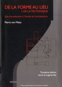 De la forme au lieu + de la tectonique. Une introduction à l'étude de l'architecture, Edition revue - Meiss Pierre von - Frampton Kenneth