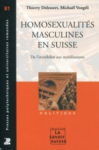 Homosexualités masculines en Suisse. De l'invisibilité aux mobilisations - Delessert Thierry - Voegtli Michaël