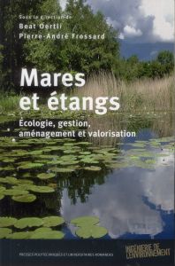 Mares et étangs. Ecologie, gestion, aménagement et valorisation - Oertli Beat - Frossard Pierre-André - Lefeuvre Jea