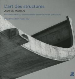 L'art des structures. Une introduction au fonctionnement des structures en architecture, 2e édition - Muttoni Aurelio - Croset Pierre-Alain