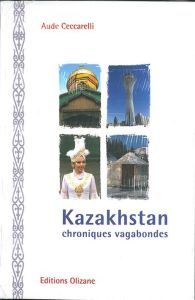 Kazakhstan chroniques vagabondes - Ceccarelli Aude