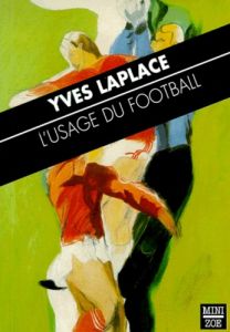 L'USAGE DU FOOTBALL - Laplace Yves
